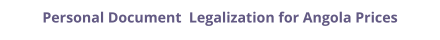 Angola personal documents legalization and authentication prices