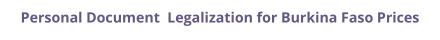 Burkina Faso personal documents legalization and authentication prices