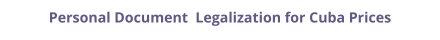 Cuba personal documents legalization and authentication prices