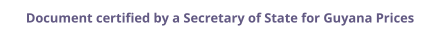 Guyana Secretary of State certified documents and legalization prices