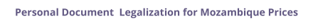 Mozambique personal documents legalization and authentication prices