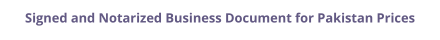 Pakistan signed and notarized business document with legalization prices