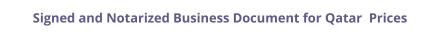 Qatar signed and notarized business document with legalization prices