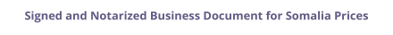Somalia signed and notarized business document with legalization prices
