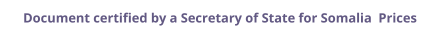 Somalia Secretary of State certified documents and legalization prices