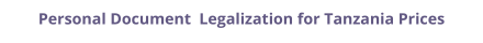 Tanzania personal documents legalization and authentication prices