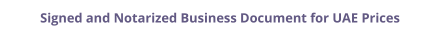 UAE signed and notarized business document with legalization prices