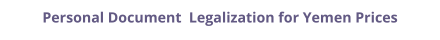 Yemen personal documents legalization and authentication prices